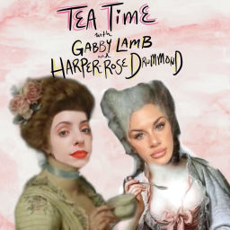 Podcast thumbnail for Tea Time with Gabby Lamb and Harper-Rose Drummond
