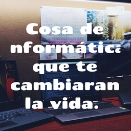 Podcast thumbnail for Cosas de informática que te cambiaran la vida.