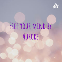 Podcast thumbnail for Free your mind by Aurore