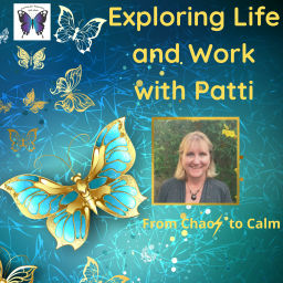 Podcast thumbnail for Exploring Life and Work with Patti - From Chaos to Calm!