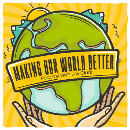 Podcast thumbnail for Making Our World Better