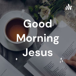 Podcast thumbnail for Good Morning Jesus
