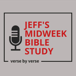 Podcast thumbnail for JEFF'S MIDWEEK BIBLE STUDY
