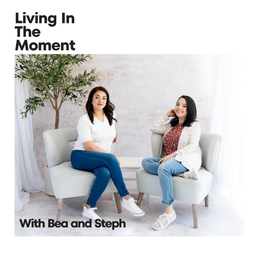 Podcast thumbnail for Living In The Moment with Bea and Steph