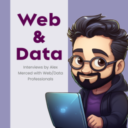 Podcast thumbnail for Web & Data: Interviews by Alex Merced