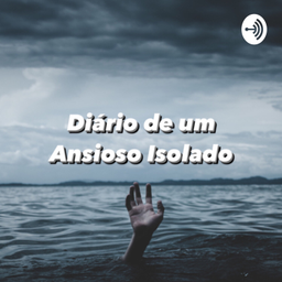 Podcast thumbnail for Diário de um Ansioso Isolado