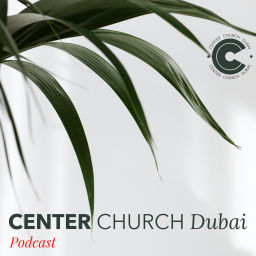 Podcast thumbnail for Center Church Dubai