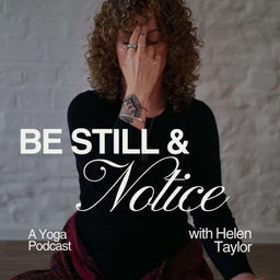 Podcast thumbnail for Be Still And Notice: A Yoga Podcast
