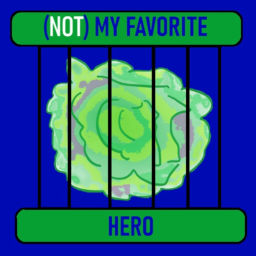 Podcast thumbnail for Not My Favorite Hero