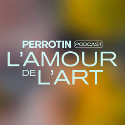 Podcast thumbnail for L'Amour de l'Art (The Love of Art) - Perrotin