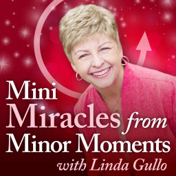 Podcast thumbnail for Mini Miracles from Minor Moments with Linda Gullo
