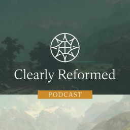 Podcast thumbnail for Clearly Reformed Podcast