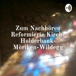 Podcast thumbnail for Zum Nachhören Reformierte Kirche Holderbank- Möriken-Wildegg