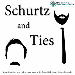 Podcast thumbnail for Schurtz and Ties: A podcast about education and culture