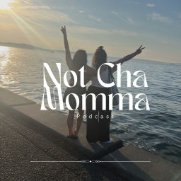 Podcast thumbnail for Not Cha Momma Pod