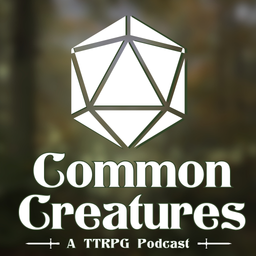 Podcast thumbnail for Common Creatures: The TTRPG Podcast