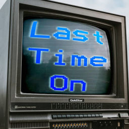 Podcast thumbnail for Last Time On