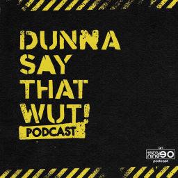 Podcast thumbnail for Dunna Say That Wut