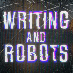 Podcast thumbnail for Writing and Robots
