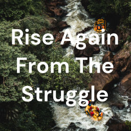 Podcast thumbnail for Rise Again From The Struggle