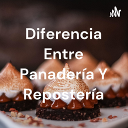 Podcast thumbnail for Diferencia Entre Panadería Y Repostería