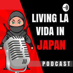 Podcast thumbnail for Living La Vida In Japan