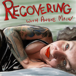 Podcast thumbnail for Recovering with Andie Main