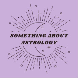 Podcast thumbnail for Something About Astrology