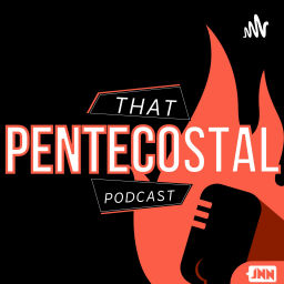 Podcast thumbnail for That Pentecostal Podcast