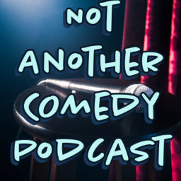 Podcast thumbnail for Not Another Comedy Podcast