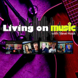 Podcast thumbnail for Living On Music with Steve Houk