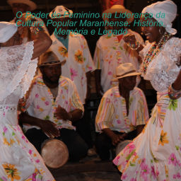 Podcast thumbnail for O Poder do Feminino na Liderança da Cultura Popular Maranhense: História, Memória e Legado