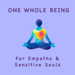 Podcast thumbnail for One Whole Being - For Empaths & Sensitive Souls
