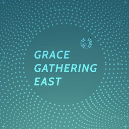 Podcast thumbnail for Grace Gathering East