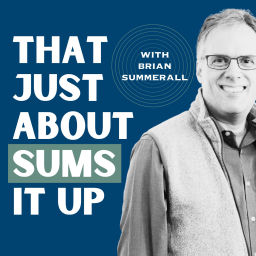 Podcast thumbnail for That Just About Sums it Up