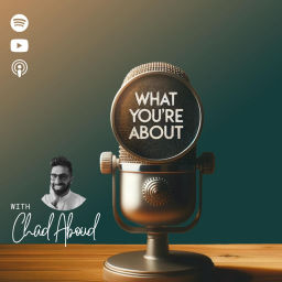 Podcast thumbnail for What You're About with Chad Aboud