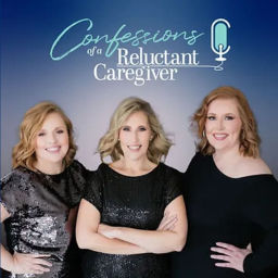 Podcast thumbnail for Confessions of a Reluctant Caregiver