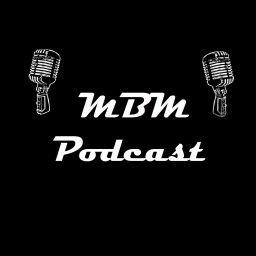 Podcast thumbnail for MBM Podcast
