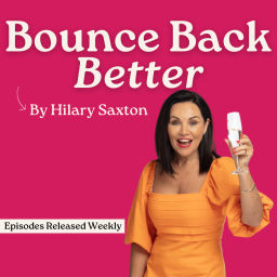 Podcast thumbnail for Bounce Back Better By Hilary Saxton