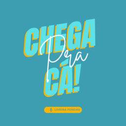 Podcast thumbnail for Chega pra cá!