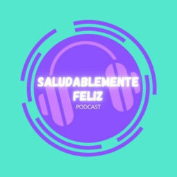 Podcast thumbnail for Saludablemete Feliz Podcast