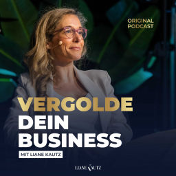 Podcast thumbnail for Vergolde dein Business mit Liane Kautz | Podcast für Positionierung | Online Marketing | Vertrieb