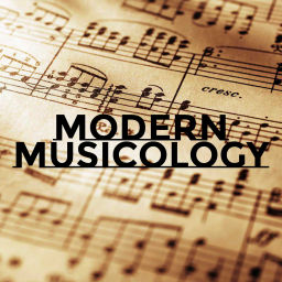 Podcast thumbnail for MODERN MUSICOLOGY