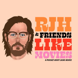 Podcast thumbnail for RJH & Friends Like Movies.