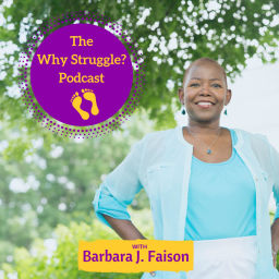 Podcast thumbnail for Why Struggle? Podcast w Barbara J. Faison