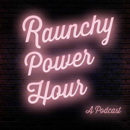 Podcast thumbnail for Raunchy Power Hour