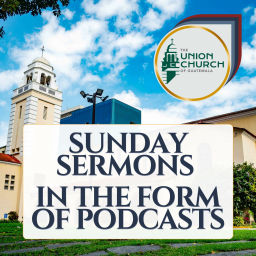 Podcast thumbnail for Union Church of Guatemala Sunday Sermons in the Form of Podcasts