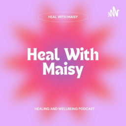 Podcast thumbnail for Heal With Maisy