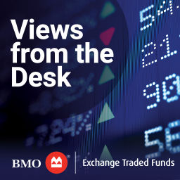 Podcast thumbnail for BMO ETFs: Views from the Desk