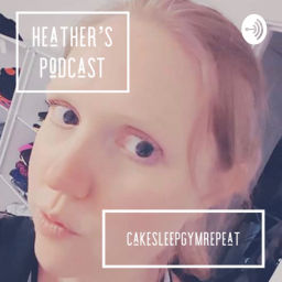 Podcast thumbnail for Heather’s Podcast (CakeSleepGymRepeat)